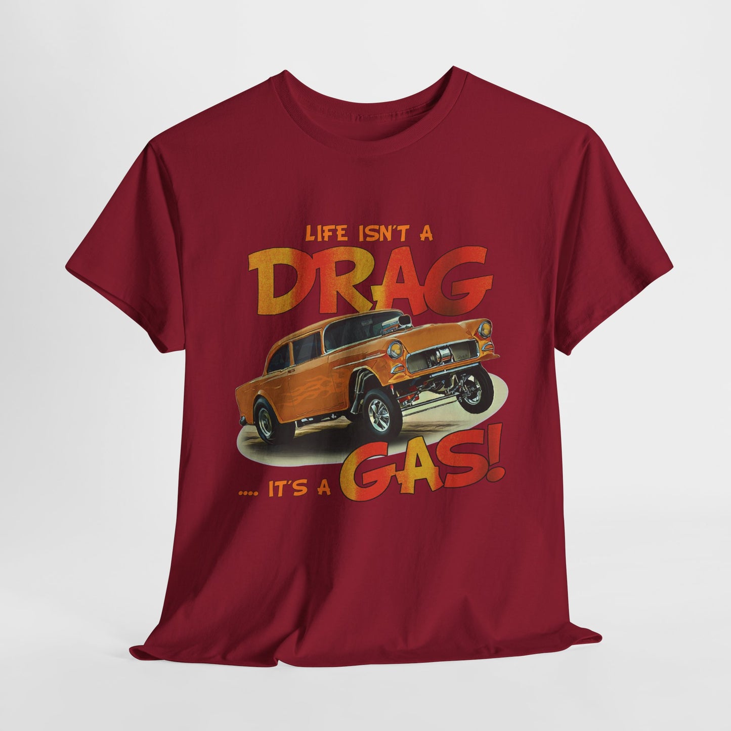 Life Isn't a DRAG ... It's a GAS Unisex Heavy Cotton T-Shirt