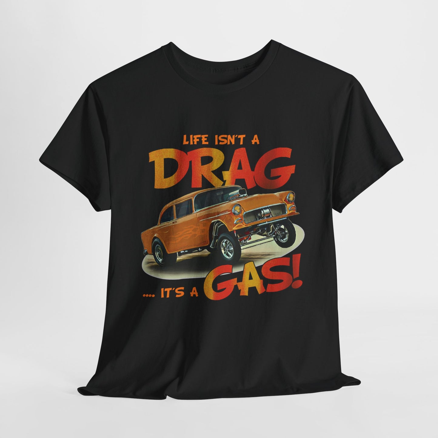 Life Isn't a DRAG ... It's a GAS Unisex Heavy Cotton T-Shirt