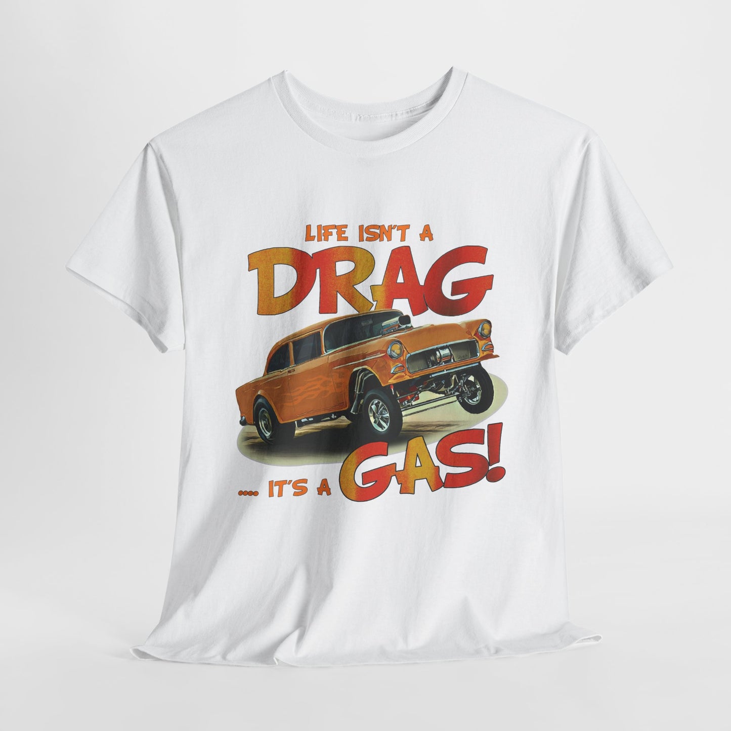 Life Isn't a DRAG ... It's a GAS  Unisex Heavy Cotton T-Shirt