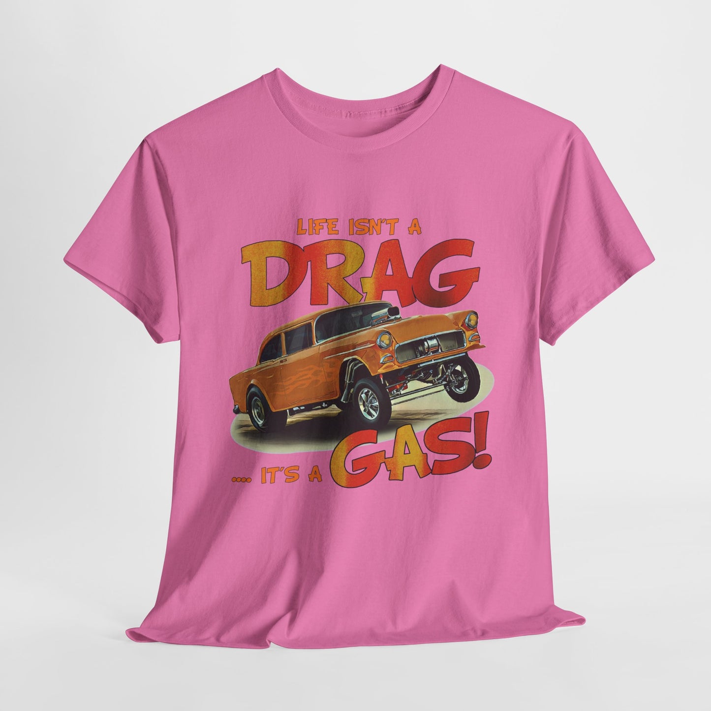 Life Isn't a DRAG ... It's a GAS  Unisex Heavy Cotton T-Shirt