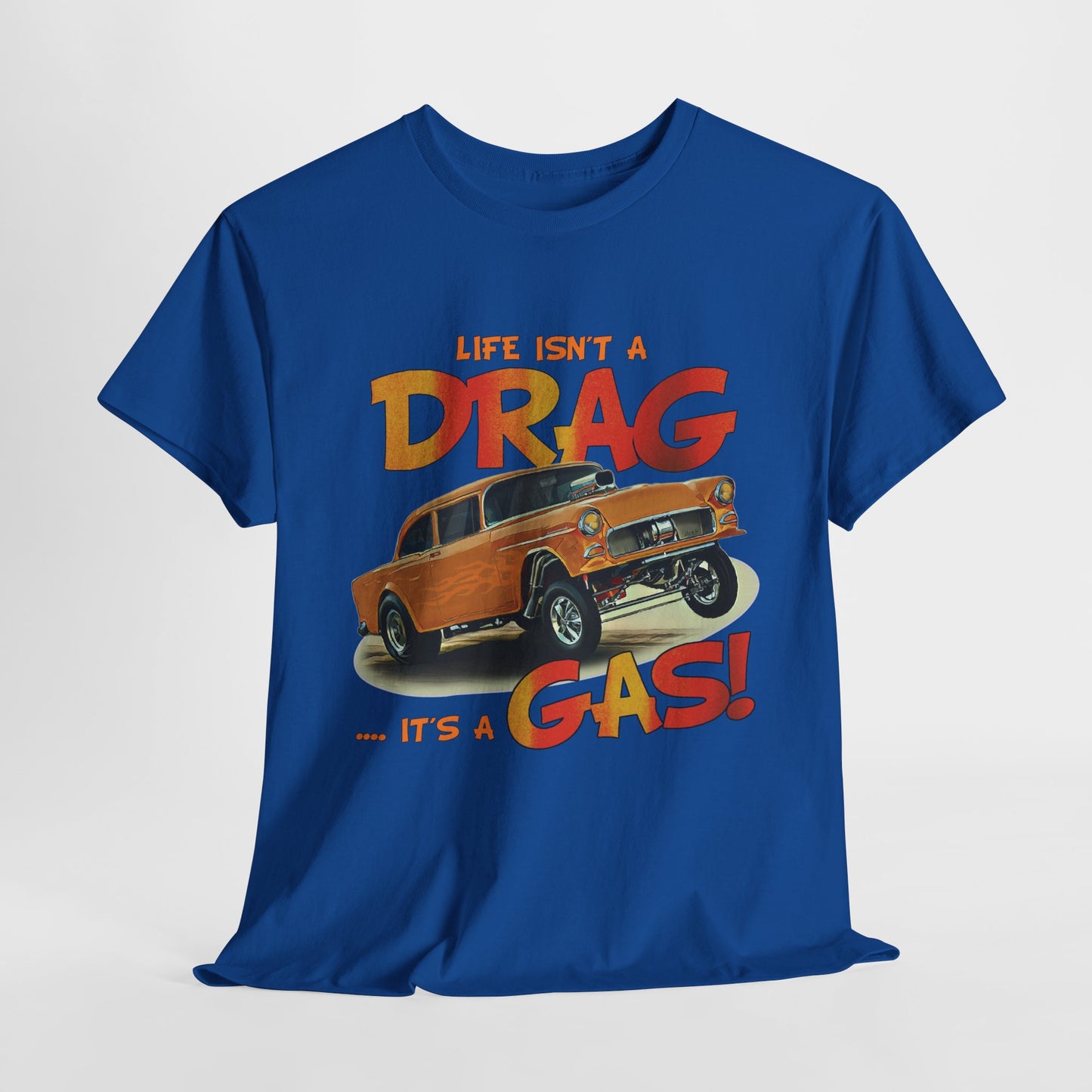 Life Isn't a DRAG ... It's a GAS  Unisex Heavy Cotton T-Shirt