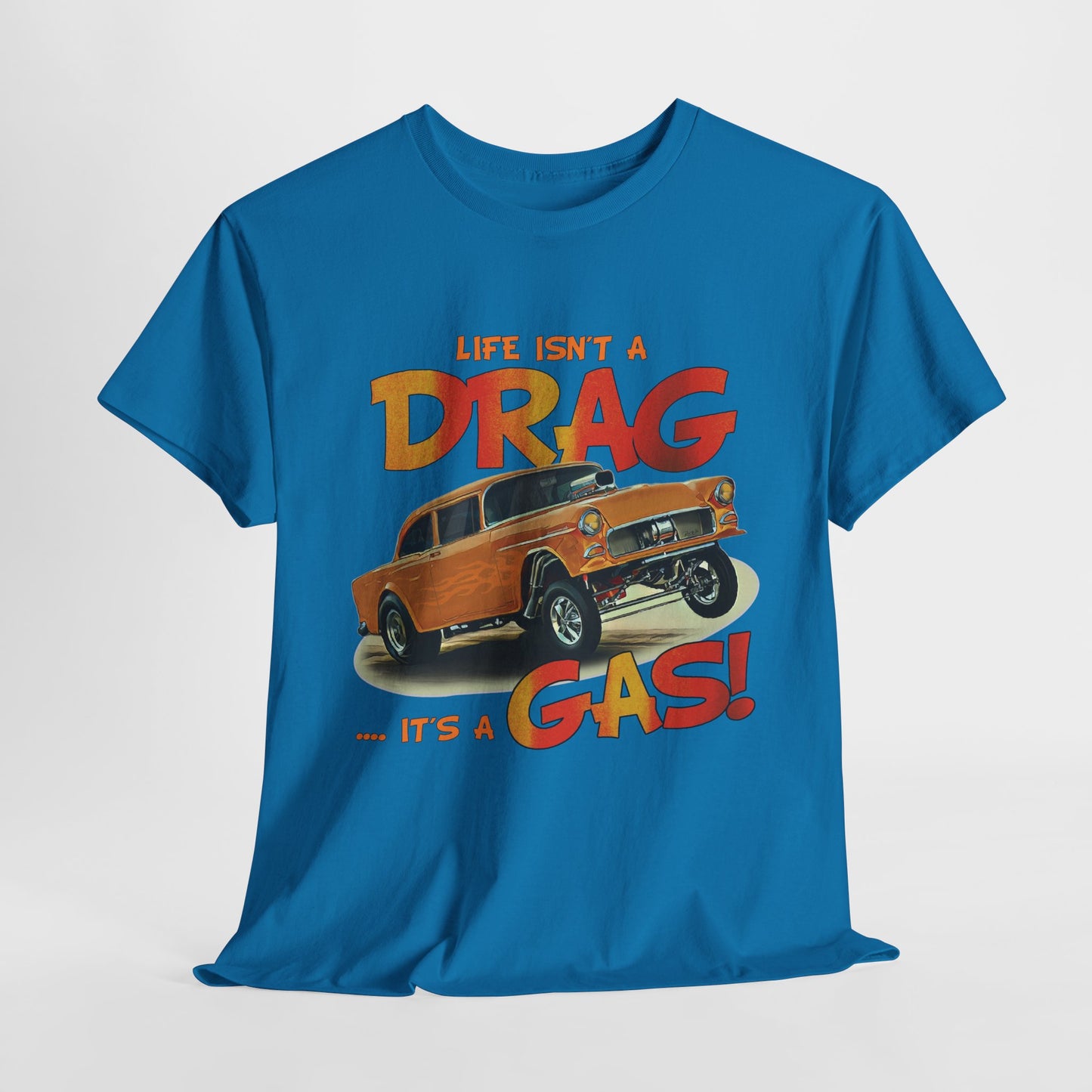 Life Isn't a DRAG ... It's a GAS  Unisex Heavy Cotton T-Shirt