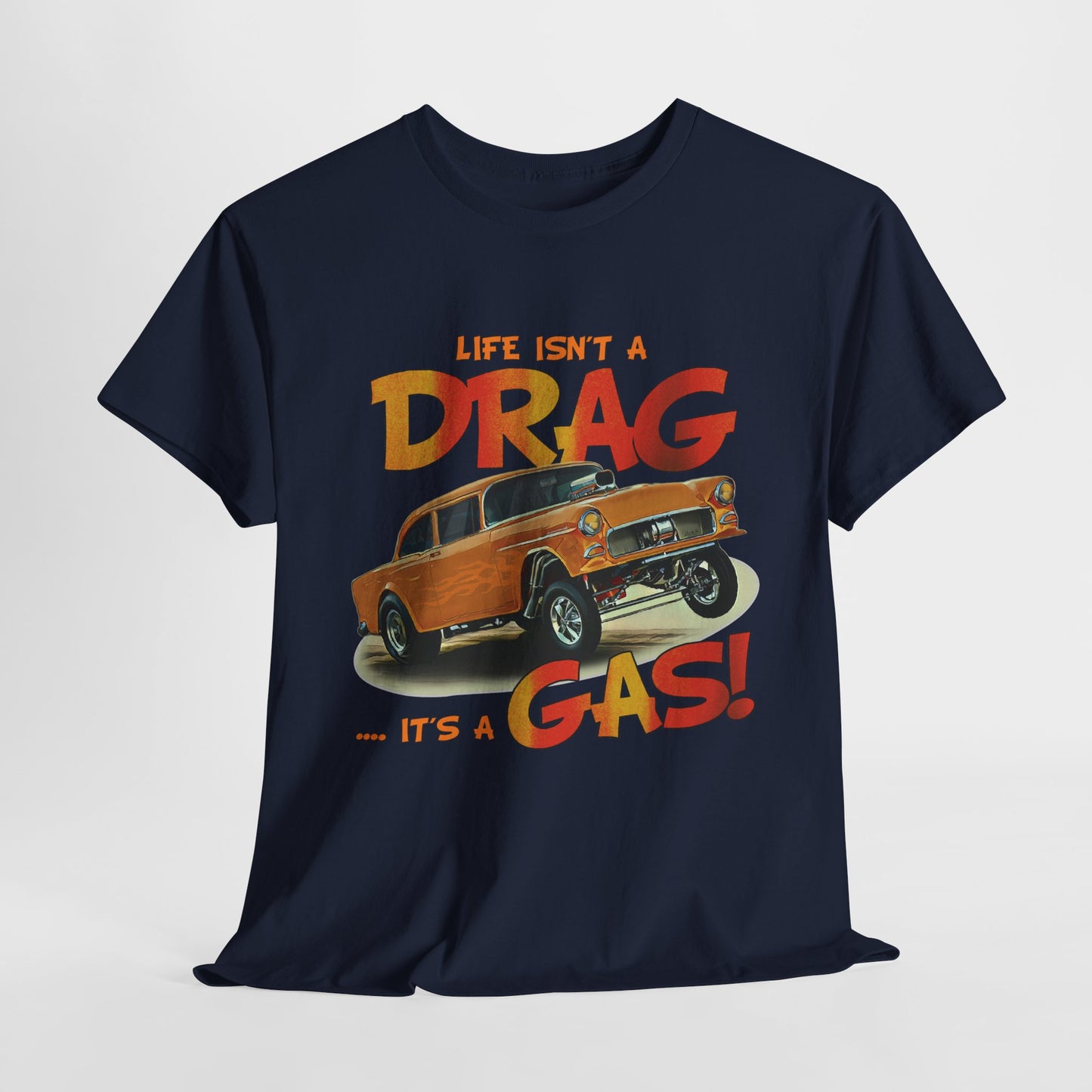 Life Isn't a DRAG ... It's a GAS  Unisex Heavy Cotton T-Shirt