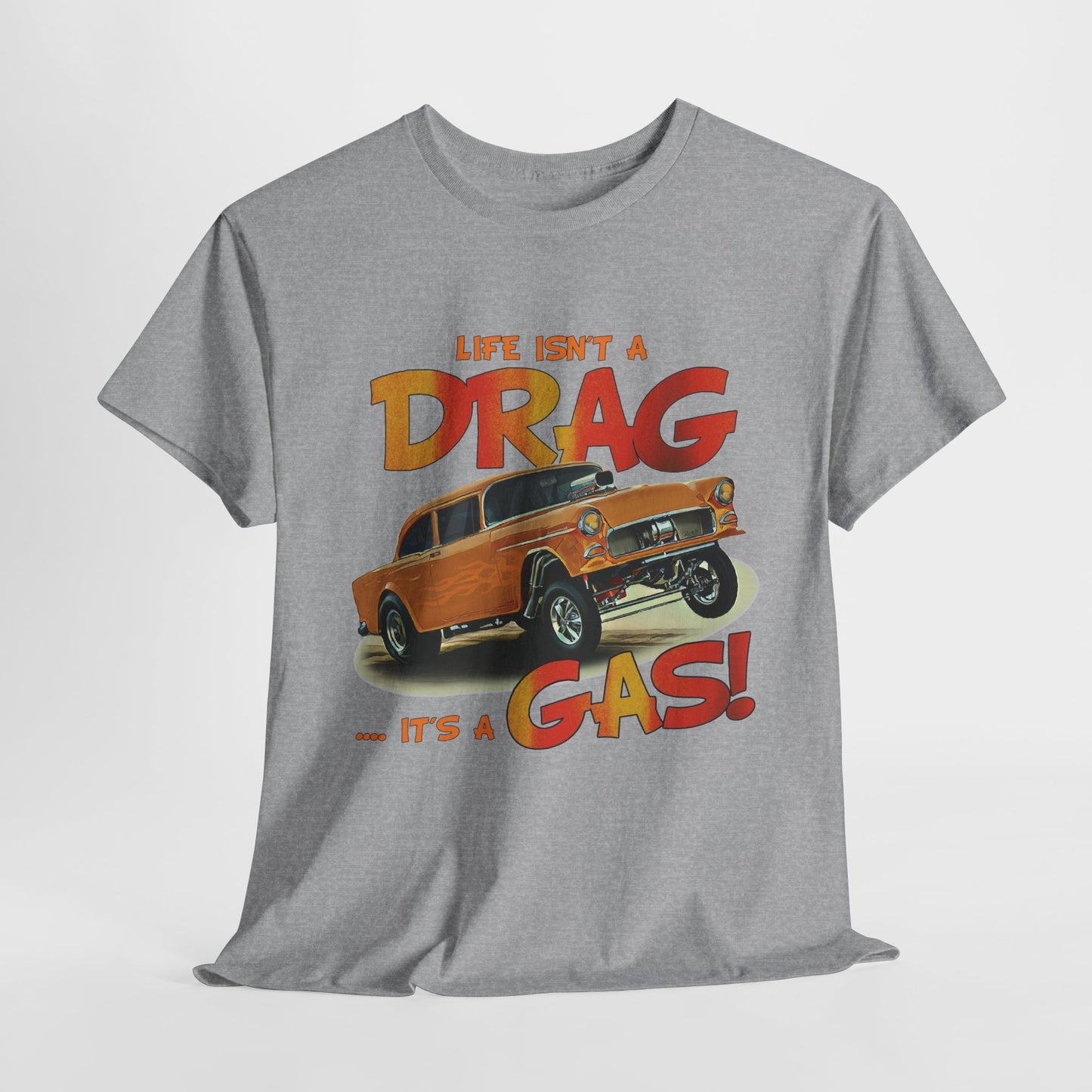 Life Isn't a DRAG ... It's a GAS  Unisex Heavy Cotton T-Shirt