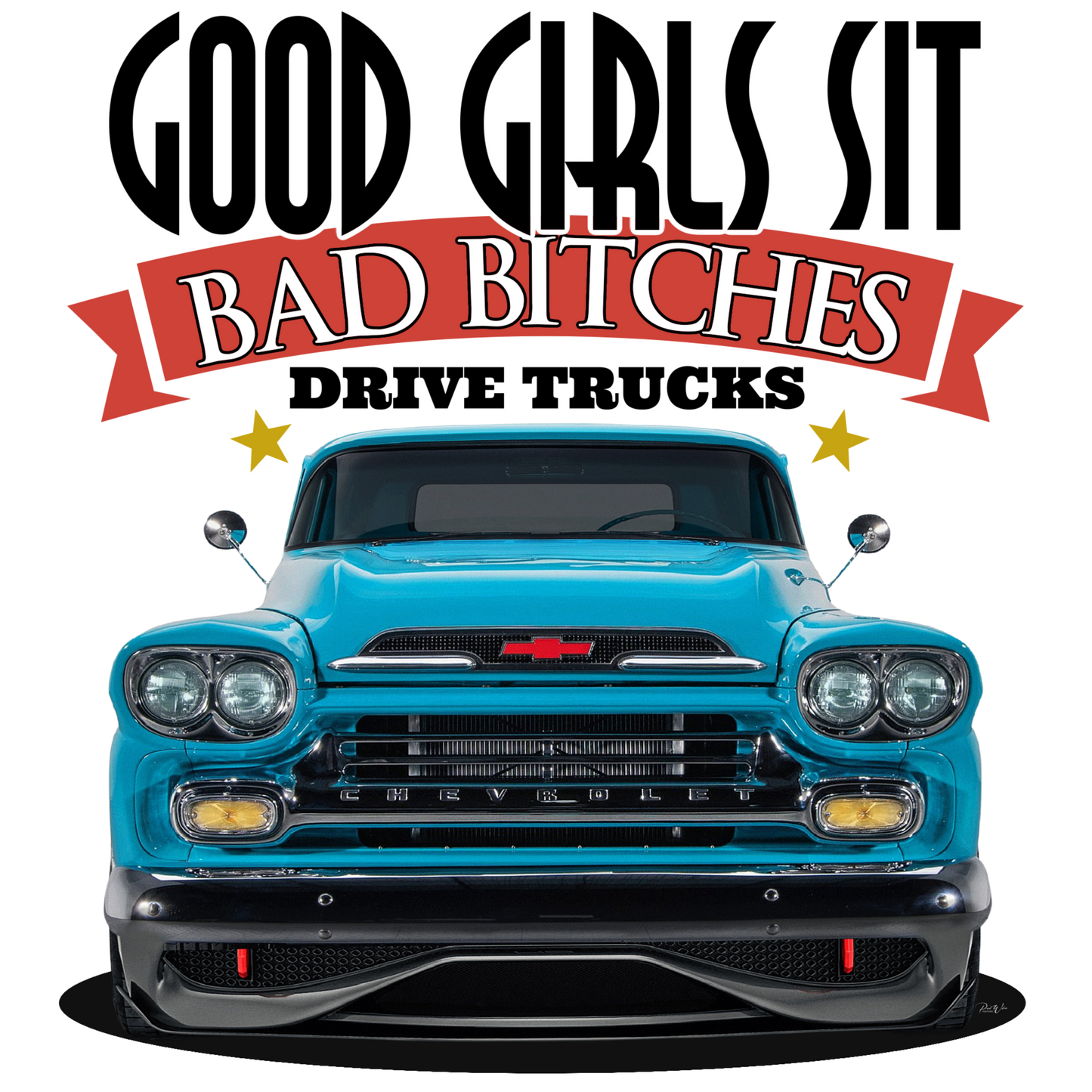 Good Girls Sit Bad Bitches Drive Trucks - Image