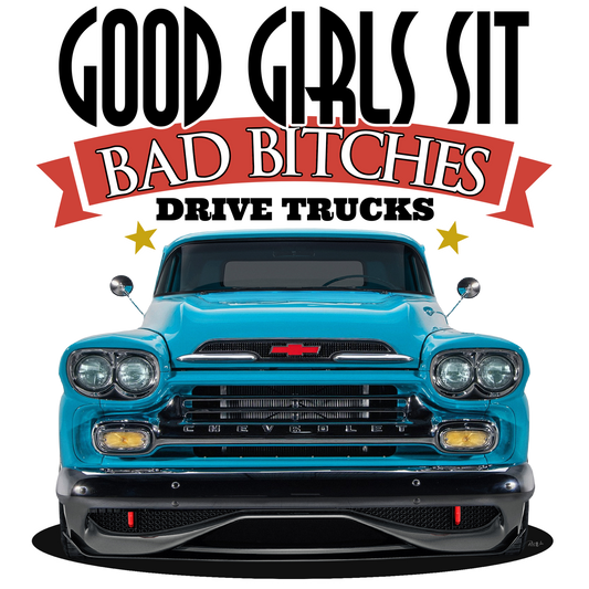 Good Girls Sit Bad Bitches Drive Trucks - Image