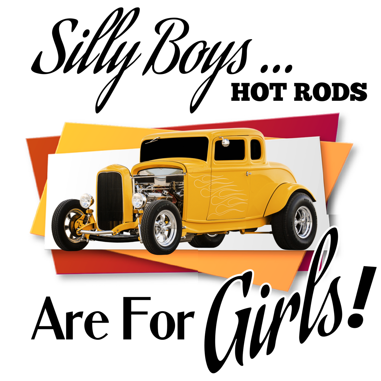 Silly Boys Hot Rods Are For Girls- Image