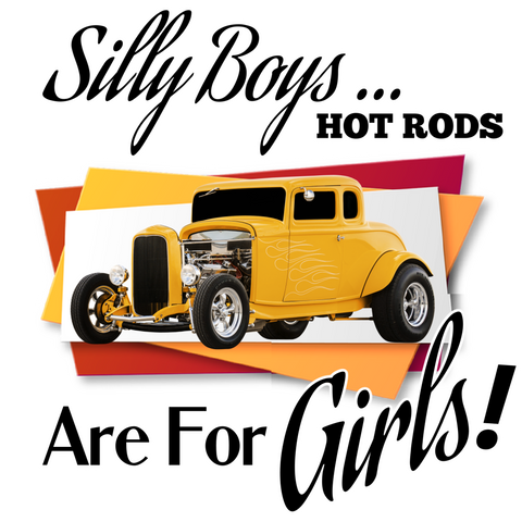 Silly Boys Hot Rods Are For Girls- Image